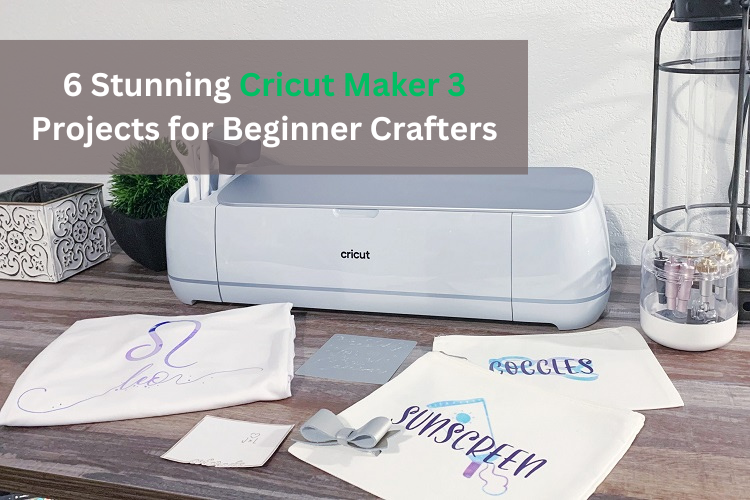 6 Stunning Cricut Maker 3 Projects for Beginner Crafters