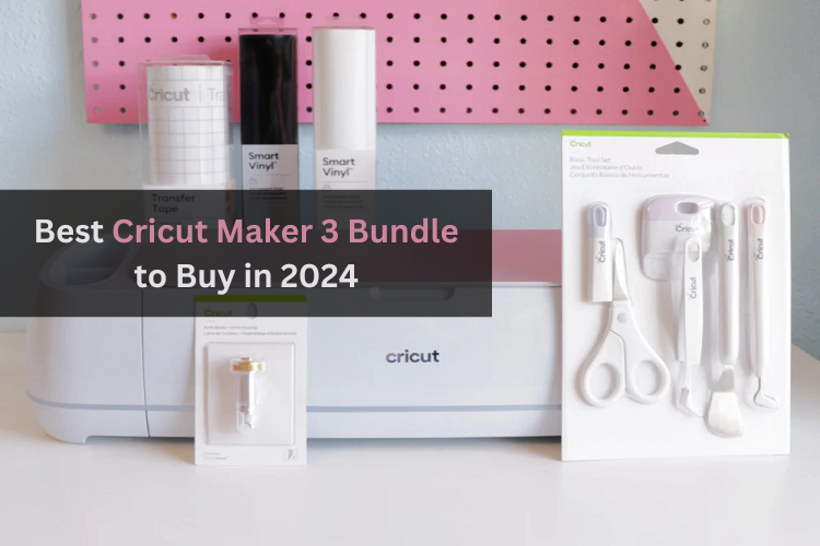 Best Cricut Maker 3 Bundle You Should Buy in 2024