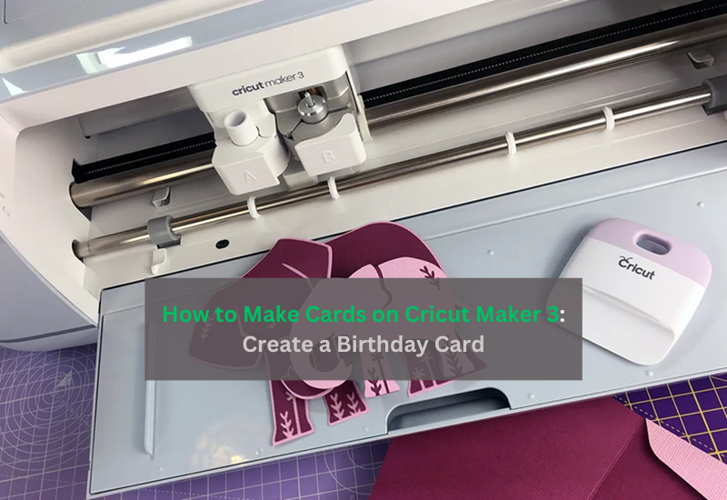 How to Make Cards on Cricut Maker 3: Create a Birthday Card